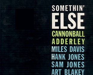 RECOMMENDED RECORD: Cannonball Adderley: Somethin' Else (Blue Note/Universal)