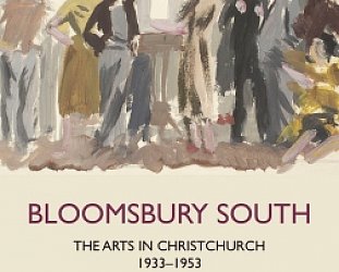 BLOOMSBURY SOUTH: THE ARTS IN CHRISTCHURCH 1933 – 1953 by PETER SIMPSON