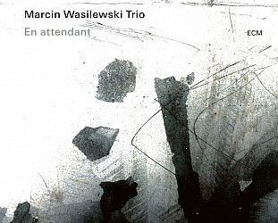 Marcin Wasilewski Trio: En Attendant (ECM/digital outlets)