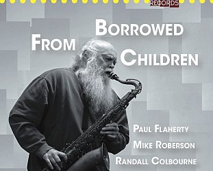 Paul Flaherty: Borrowed From Children (577 Records/Southbound/digital outlets)