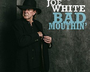 Tony Joe White: Bad Mouthin' (Yep Roc/Southbound)