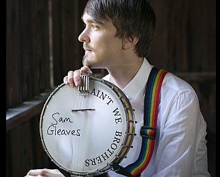 Sam Gleaves; Ain't We Brothers (samgleaves.com)