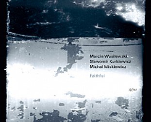 BEST OF ELSEWHERE 2011 Marcin Wasilewski Trio: Faithful (ECM/Ode)