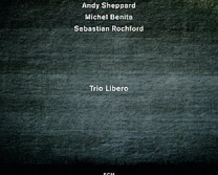 Sheppard/Benita/Rochford: Trio Libero (ECM/Ode)