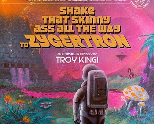 Troy Kingi: Shake That Skinny Ass All the Way to Zygertron (AAA)