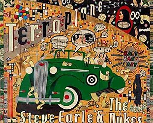 Steve Earle and the Dukes: Terraplane (New West/Warners)