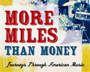 MORE MILES THAN MONEY: JOURNEYS THROUGH AMERICAN MUSIC by GARTH CARTWRIGHT