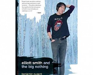 ELLIOTT SMITH AND THE BIG NOTHING  by BENJAMIN NUGENT: A friend in need is a . . . pain?