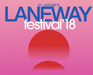 THE LANEWAY FESTIVAL 2018: The line-up and running times