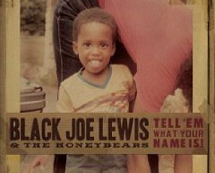 Black Joe Lewis and the Honeybears: Tell 'Em What Your Name Is! (Universal)