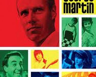 PRODUCED BY GEORGE MARTIN, a doco by FRANCIS HANLY