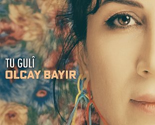 Olcay Bayir: Tu Guli (ARC Music/digital outlets)