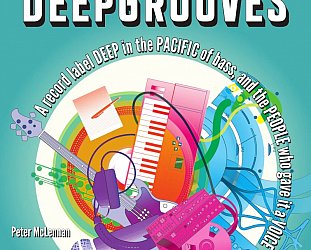 DEEPGROOVES; A RECORD LABEL DEEP IN THE PACIFIC OF BASS AND THE PEOPLE WHO GAVE IT A VOICE by PETER MCLENNAN