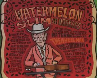 BEST OF ELSEWHERE 2007: Watermelon Slim and the Workers; The Wheel Man (Southbound)