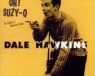 Dale Hawkins: Oh! Suzy-Q; The Definitive and Remastered Edition (Hoodoo)