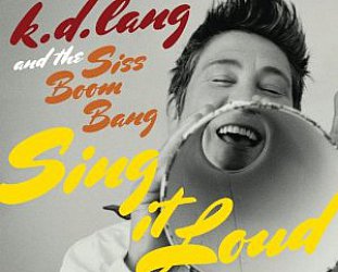 k.d. lang and the Siss Boom Bang: Sing It Loud (Nonesuch)