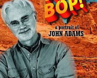 HAIL BOP! A PORTRAIT OF JOHN ADAMS, a doco by TONY PALMER (Voiceprint DVD)