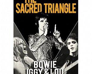 THE SACRED TRIANGLE; BOWIE, IGGY AND LOU 1971-1973 (Sexy Intellectual/Triton DVD)