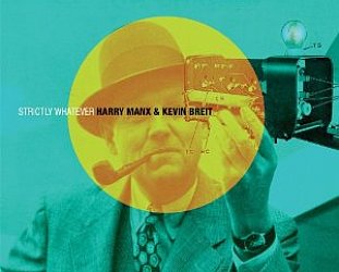 Harry Manx and Kevin Breit: Strictly Whatever (Canada Factor/Southbound)