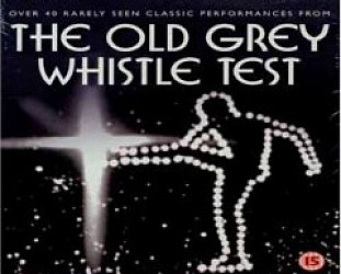 THE OLD GREY WHISTLE TEST DVD REVIEWED (2007)