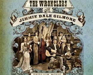 The Wronglers with Jimmie Dale Gilmore: Heirloom Music (Neanderthal)
