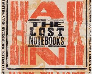 Various Artists: The Lost Notebooks of Hank Williams (Egyptian/Sony)