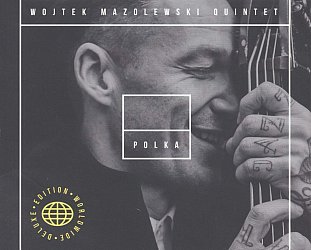 Wojtek Mazolewski Quartet: Polka, Deluxe Edition (Whirlwind/Southbound)
