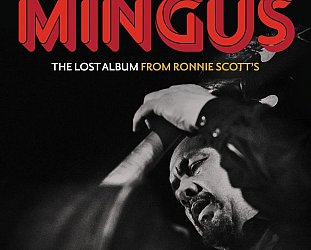 Charles Mingus: The Lost Album from Ronnie Scott's (Resonance/digital outlets)