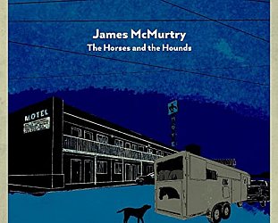 James McMurtry: The Horses and the Hounds (New West/digital outlets)