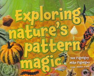 Exploring Nature's Pattern Magic by Dee and Mike Pigneguy (Mary Egan Publishing)
