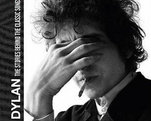 BOB DYLAN: THE STORIES BEHIND THE CLASSIC SONGS 1962-69 by ANDY GILL