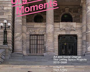 URGENT MOMENTS: ART AND SOCIAL CHANGE; THE LETTING SPACE PROJECTS 2010–2020 edited by MARK AMERY, AMBBER CLASON, SOPHIE JERRAM