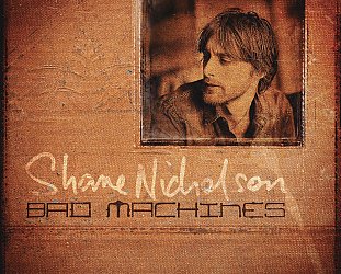 Shane Nicholson: Bad Machines (Liberation)