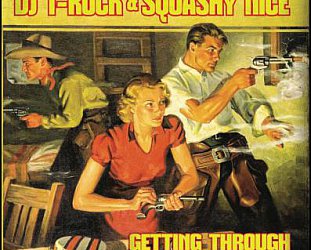 DJ T-Rock and Squashy Nice: Getting Through (Why)