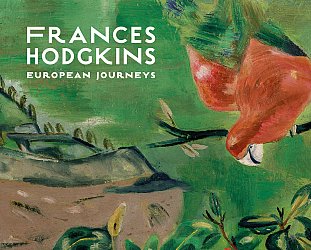 FRANCES HODGKINS; EUROPEAN JOURNEYS edited by CATHERINE HAMMOND and MARY KISLER