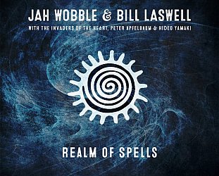 Jah Wobble and Bill Laswell: Realm of Spells (Jah Wobble/digital outlets)