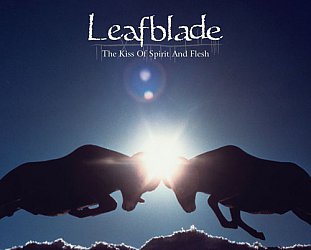 Leafblade: The Kiss of Spirit and Flesh (KScope/Southbound)