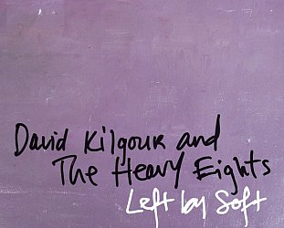 David Kilgour and the Heavy Eights: Left By Soft (Arch Hill)
