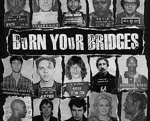 BURN YOUR BRIDGES. BURN YOUR BRIDGES, CONSIDERED (2003): The phlegm and the fury