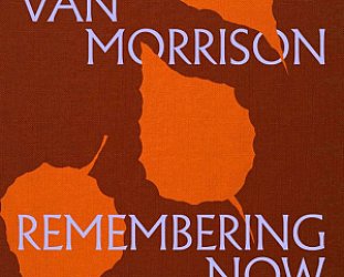 Van Morrison: Remembering Now (digital outlets)
