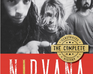 NIRVANA: THE COMPLETE ILLUSTRATED HISTORY by ANDREW EARLES and VARIOUS WRITERS