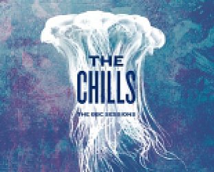 The Chills: The BBC Sessions (Fire/Southbound)