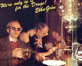 Ebba Gron: We're Only In It For the Drugs (1979)