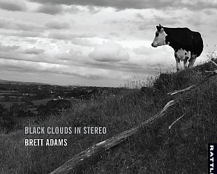 Brett Adams: Black Clouds in Stereo (Rattle/bandcamp)