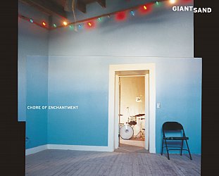 RECOMMENDED REISSUE: Giant Sand: Chore of Enchantment (Fire/digital outlets)