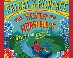 Fatcat and Fishface: The Bestest and Horriblest Songs for Children (Jayrem)