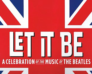Let It Be; A Beatles Celebration, Civic Theatre, Auckland, March 26 2015