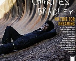 BEST OF ELSEWHERE 2011 Charles Bradley: No Time for Dreaming (Daptone)