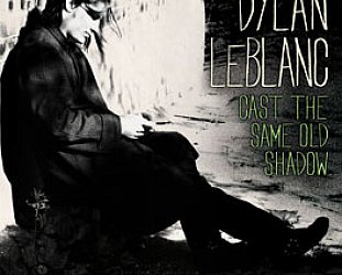Dylan LeBlanc: Cast the Same Old Shadow (Rough Trade)
