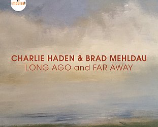 ONE WE MISSED: Charlie Haden and Brad Mehldau; Long Ago and Far Away (Impulse!)